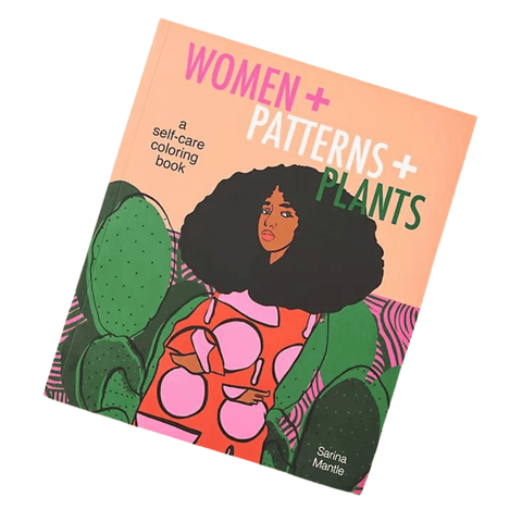 Women + Patterns + Plants: A Self-Care Coloring Book - The Botanical Bar