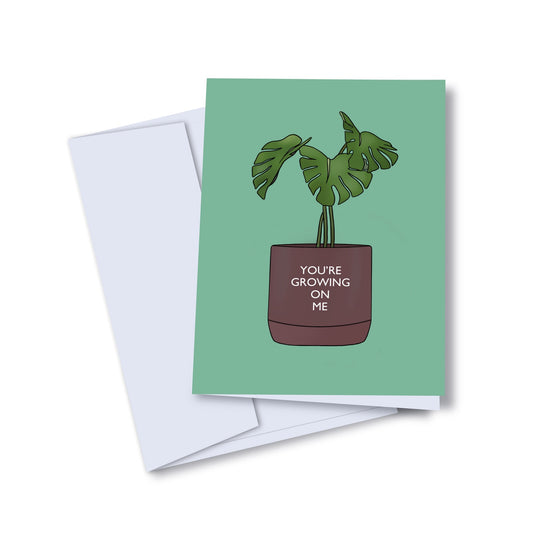 You’re Growing On Me Greeting Card - The Botanical Bar